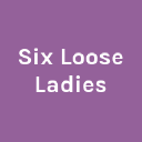 Six Loose Ladies