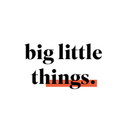 Big Little Things.