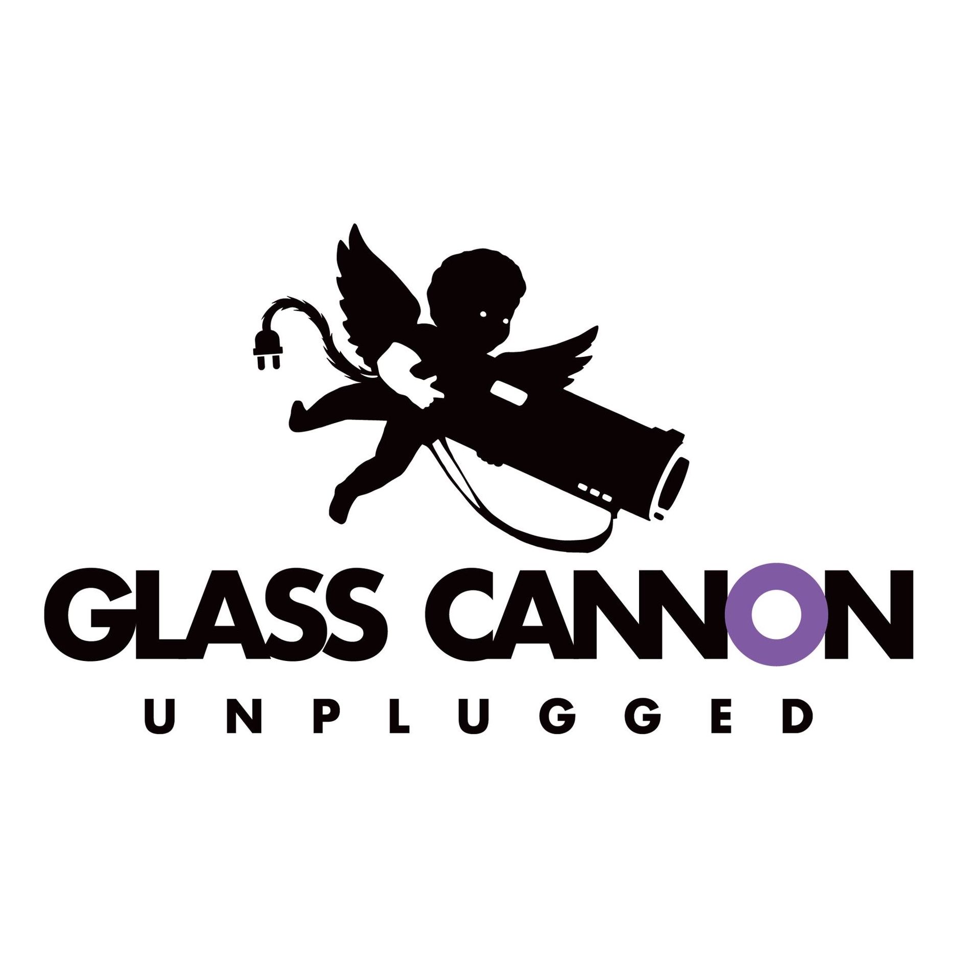 Glass Cannon Unplugged