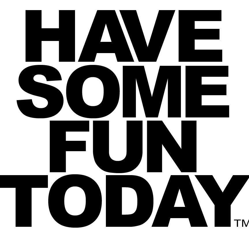 Have Some Fun Today