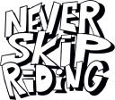 Never Skip Riding