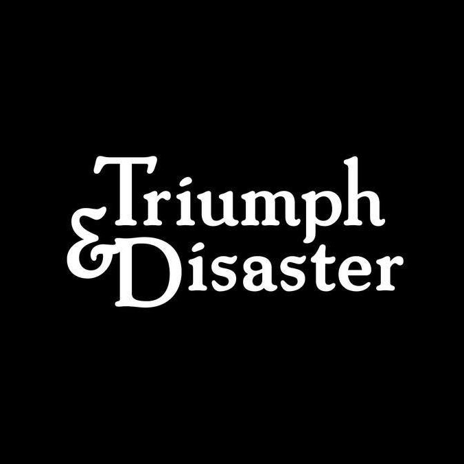 Triumph & Disaster