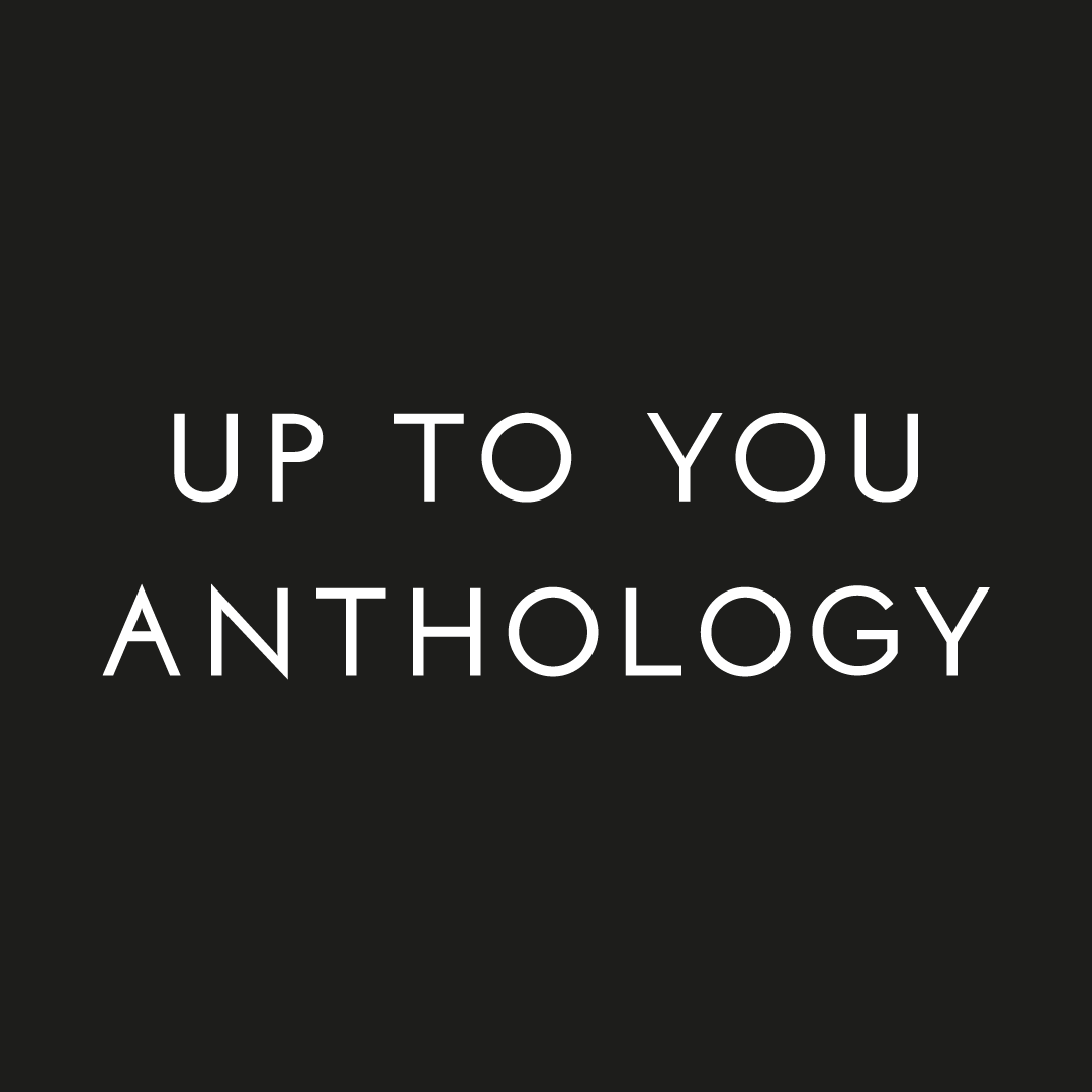 Up To You Anthology